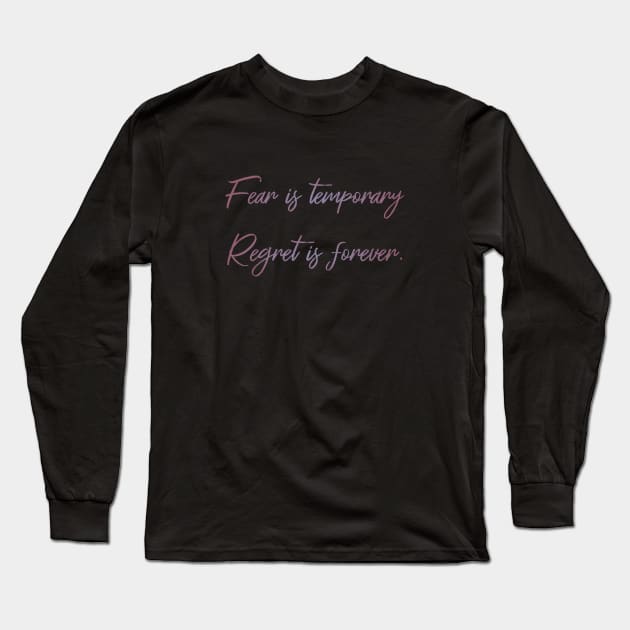 Fear is temporary. Regret is forever Long Sleeve T-Shirt by FlyingWhale369